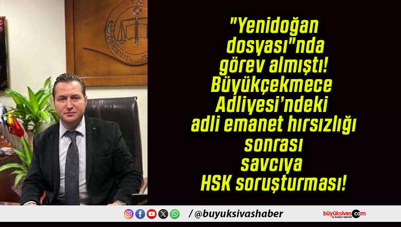 Büyükçekmece Adliyesi’ndeki adli emanet hırsızlığı sonrası savcıya HSK soruşturması!