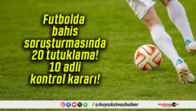 Futbolda bahis soruşturmasında 20 tutuklama! 10 adli kontrol kararı!