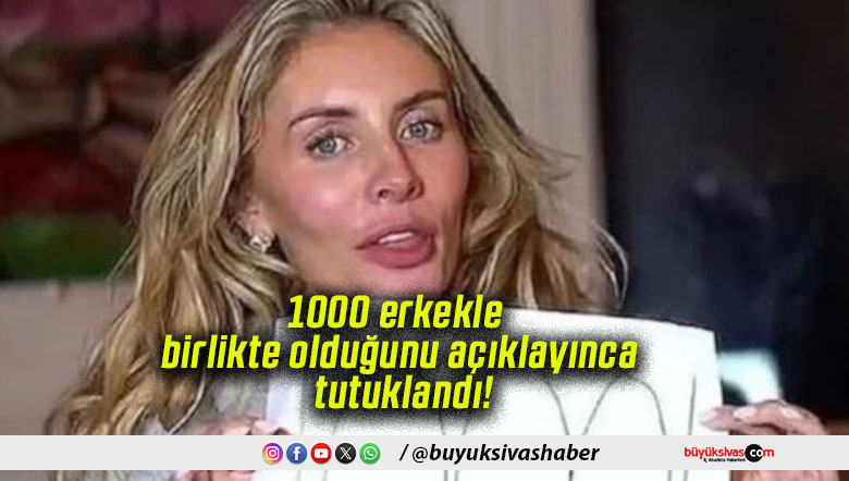 1000 erkekle birlikte olduğunu açıklayınca tutuklandı!