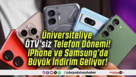 Üniversiteliye ÖTV’siz Telefon Dönemi! iPhone ve Samsung’da Büyük İndirim Geliyor!
