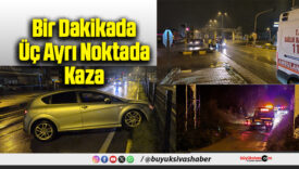 Bir Dakikada Üç Ayrı Noktada Kaza