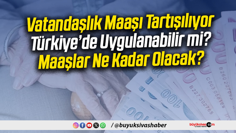 Vatandaşlık Maaşı Tartışması! Türkiye’de Uygulanabilir mi?