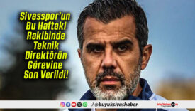 Sivasspor’un Bu Haftaki Rakibinde Teknik Direktörün Görevine Son Verildi!