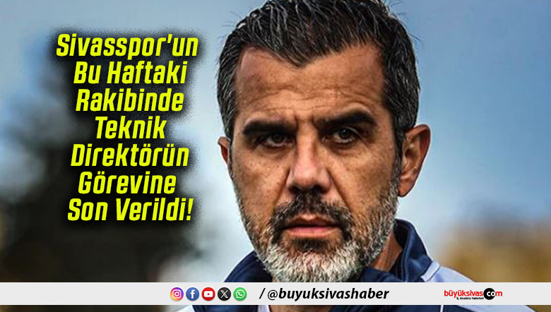 Sivasspor’un Bu Haftaki Rakibinde Teknik Direktörün Görevine Son Verildi!