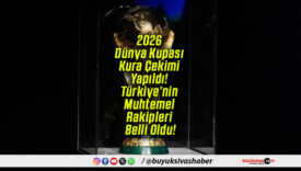 2026 Dünya Kupası Kura Çekimi Yapıldı! Türkiye’nin Muhtemel Rakipleri Belli Oldu!