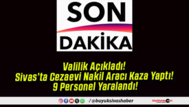Valilik Açıkladı! Sivas’ta Cezaevi Nakil Aracı Kaza Yaptı! 9 Personel Yaralandı!