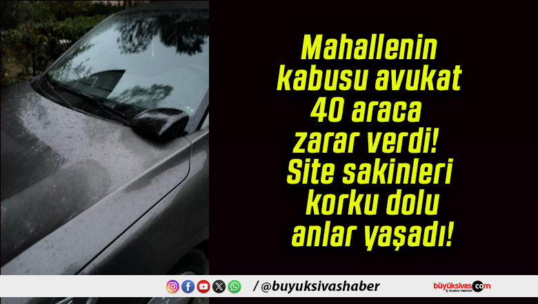 Mahallenin kabusu avukat 40 araca zarar verdi! Site sakinleri korku dolu anlar yaşadı!