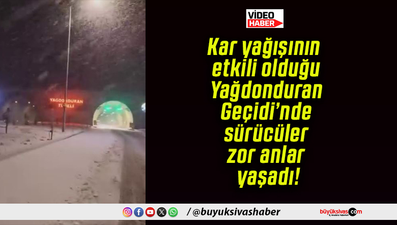 Kar yağışının etkili olduğu Yağdonduran Geçidi’nde sürücüler zor anlar yaşadı!