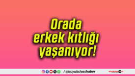 Orada erkek kıtlığı yaşanıyor!