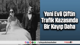 Yeni Evli Çift Trafik Kazasında Yaşamlarını Yitirdi