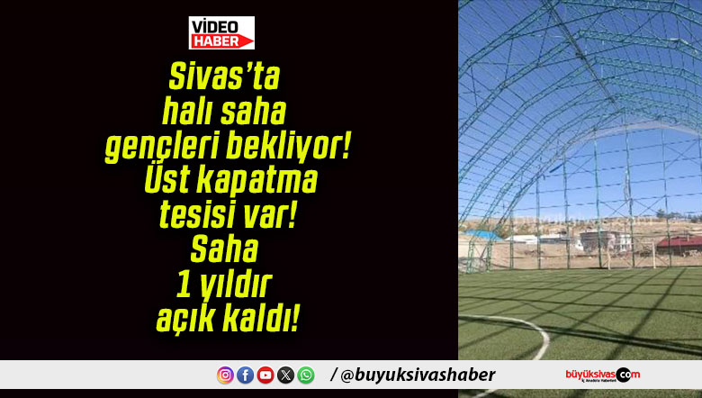 Sivas’ta halı saha gençleri bekliyor! Üst kapatma tesisi var! Saha 1 yıldır açık kaldı!