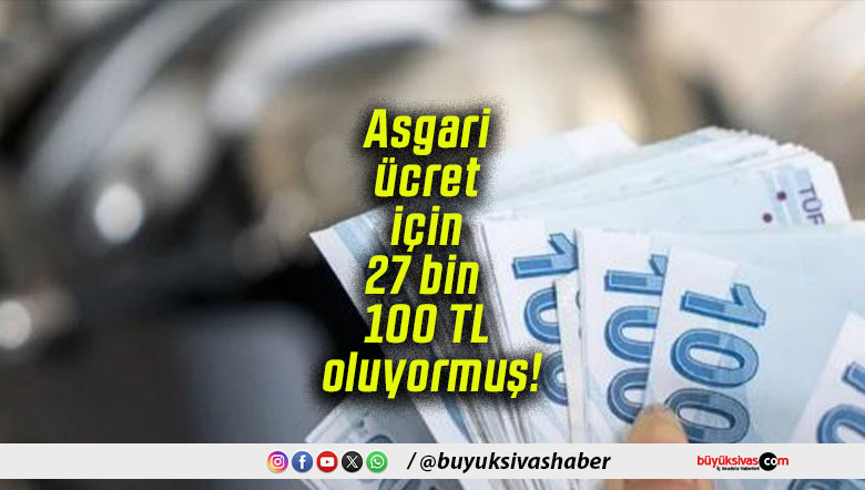 Asgari ücret için 27 bin 100 TL oluyormuş!