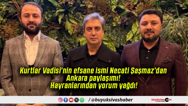 Kurtlar Vadisi’nin efsane ismi Necati Şaşmaz’dan Ankara paylaşımı! Hayranlarından yorum yağdı!