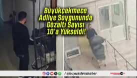 Büyükçekmece Adliye Soygununda Gözaltı Sayısı 10’a Yükseldi!