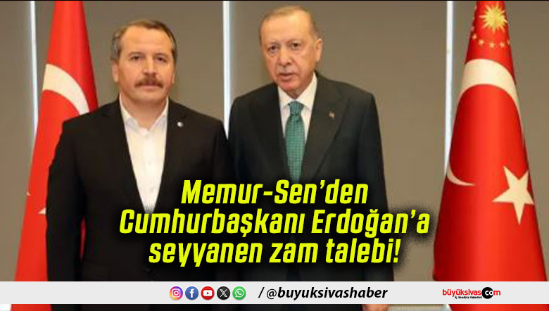 Memur-Sen’den Cumhurbaşkanı Erdoğan’a seyyanen zam talebi!