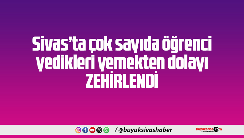 Sivas'ta Gıda Zehirlenmesi