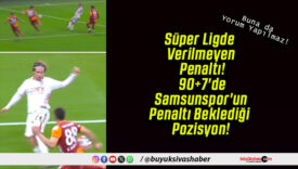 Süper Ligde Verilmeyen Penaltı! 90+7’de Samsunspor’un Penaltı Beklediği Pozisyon!