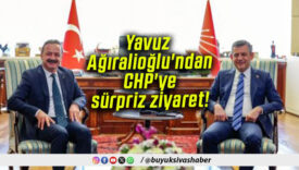 Yavuz Ağıralioğlu’ndan CHP’ye sürpriz ziyaret!