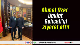 Ahmet Özer Devlet Bahçeli’yi ziyaret etti!