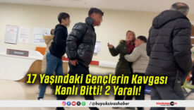 17 Yaşındaki Gençlerin Kavgası Kanlı Bitti! 2 Yaralı!
