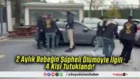 2 Aylık Bebeğin Şüpheli Ölümüyle İlgili 4 Kişi Tutuklandı!