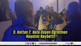 9. Kattan 2. Kata Düşen Öğretmen Hayatını Kaybetti!