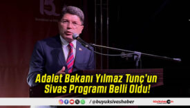 Adalet Bakanı Yılmaz Tunç’un Sivas Programı Belli Oldu!