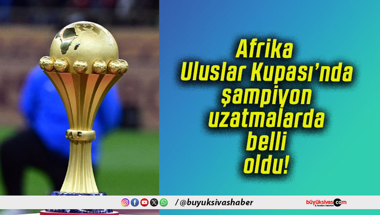 Afrika Uluslar Kupası’nda şampiyon uzatmalarda belli oldu!