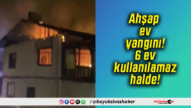 Ahşap ev yangını! 6 ev kullanılamaz halde!