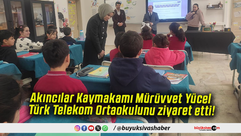Akıncılar Kaymakamı Mürüvvet Yücel Türk Telekom Ortaokulunu ziyaret etti!