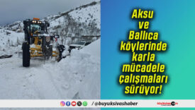 Aksu ve Ballıca köylerinde karla mücadele çalışmaları sürüyor!