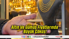 Altın Ve Gümüş Fiyatlarında Büyük Çöküş!
