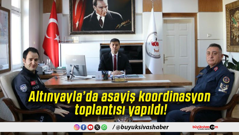 Altınyayla’da asayiş koordinasyon toplantısı yapıldı!