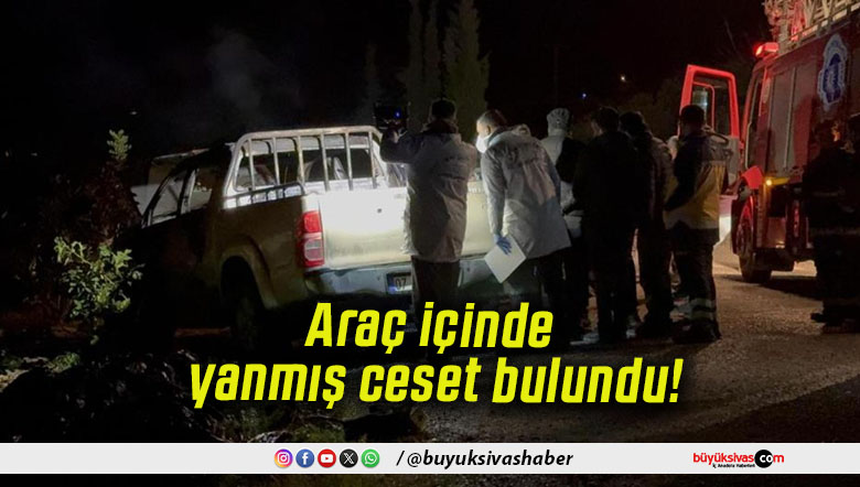 Araç içinde yanmış ceset bulundu!