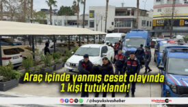 Araç içinde yanmış ceset olayında 1 kişi tutuklandı!