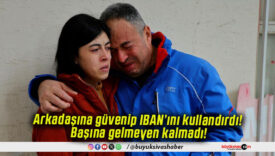 Arkadaşına güvenip IBAN’ını kullandırdı! Başına gelmeyen kalmadı!