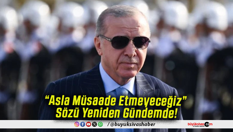 “Asla Müsaade Etmeyeceğiz” Sözü Yeniden Gündemde!