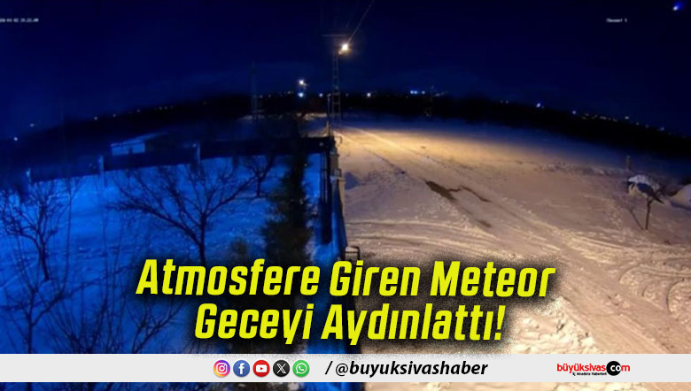 Atmosfere Giren Meteor Geceyi Aydınlattı!