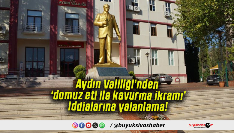 Aydın Valiliği’nden ‘domuz eti ile kavurma ikramı’ iddialarına yalanlama!