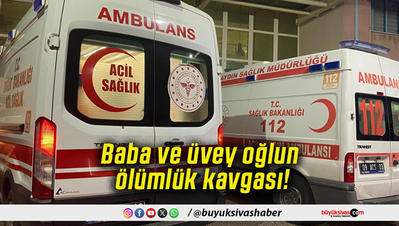 Baba ve üvey oğlun ölümlük kavgası!