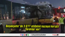 Başakşehir’de 3 İETT otobüsü kazaya karıştı! Yaralılar var!