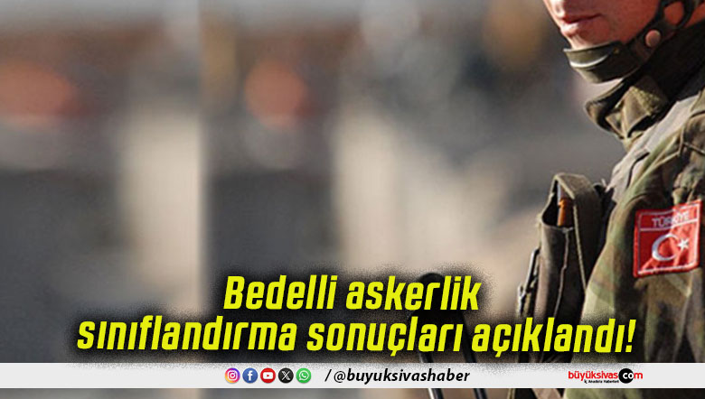 Bedelli askerlik sınıflandırma sonuçları açıklandı!
