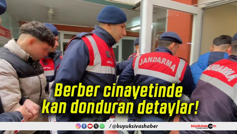Berber cinayetinde kan donduran detaylar!