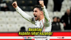 Beşiktaş kupada rahat kazandı!
