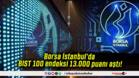 Borsa İstanbul’da BIST 100 endeksi 13.000 puanı aştı!