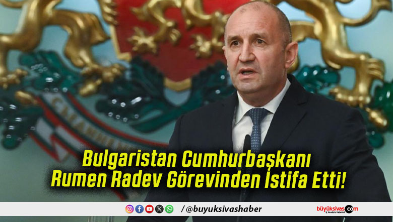 Bulgaristan Cumhurbaşkanı Rumen Radev Görevinden İstifa Etti!