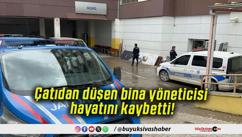 Çatıdan düşen bina yöneticisi hayatını kaybetti!