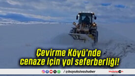 Çevirme Köyü’nde cenaze için yol seferberliği!