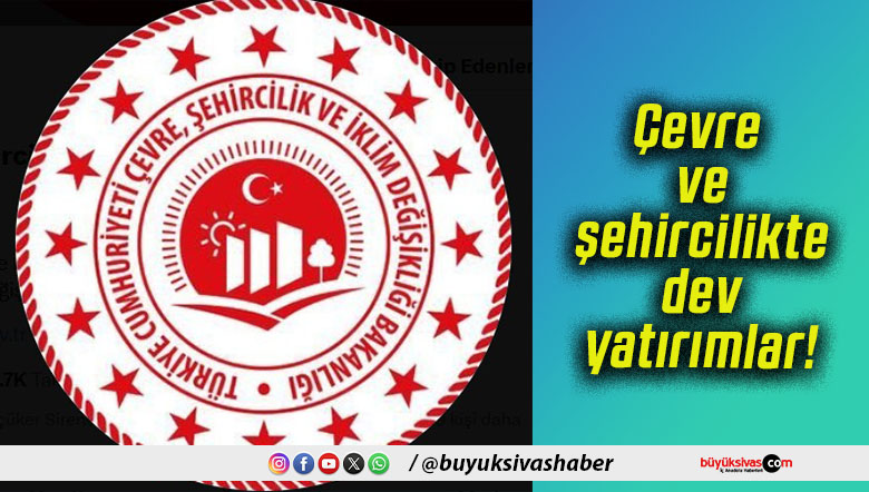 Çevre ve şehircilikte dev yatırımlar!