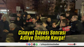 Cinayet Davası Sonrası Adliye Önünde Kavga!